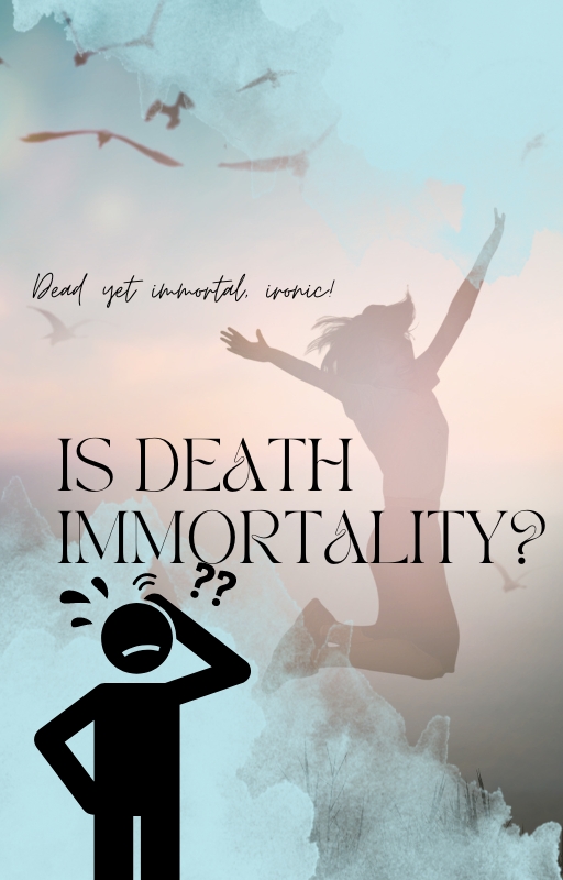 Is death immortality?