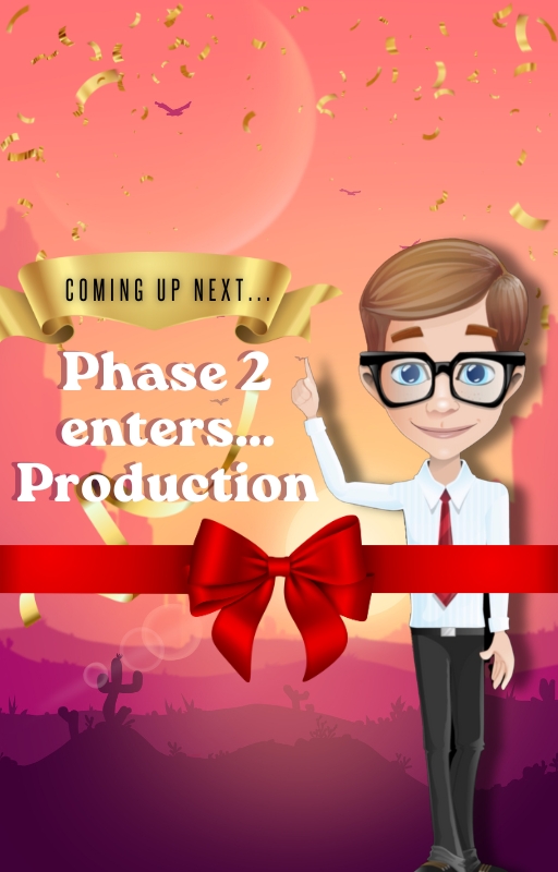 Phase 2  enters...  Production