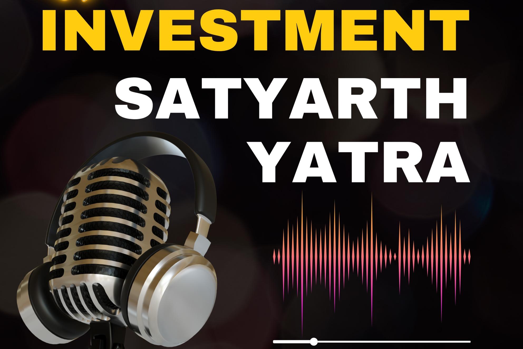 Investment—Satyarth Yatra