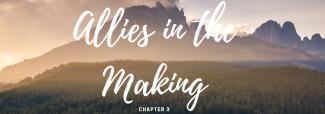 Chapter 3: Allies in the Making