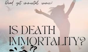 Is death immortality?